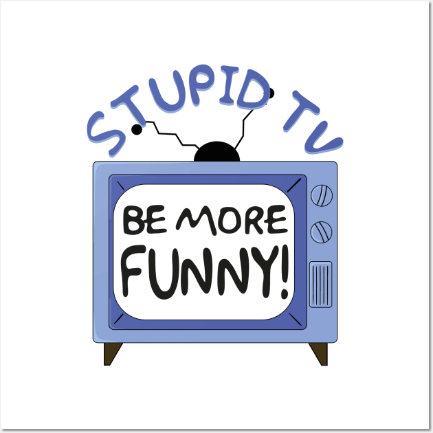 Stupid TV, Be More Funny Quote Wall Art by Meta Cortex